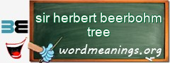 WordMeaning blackboard for sir herbert beerbohm tree